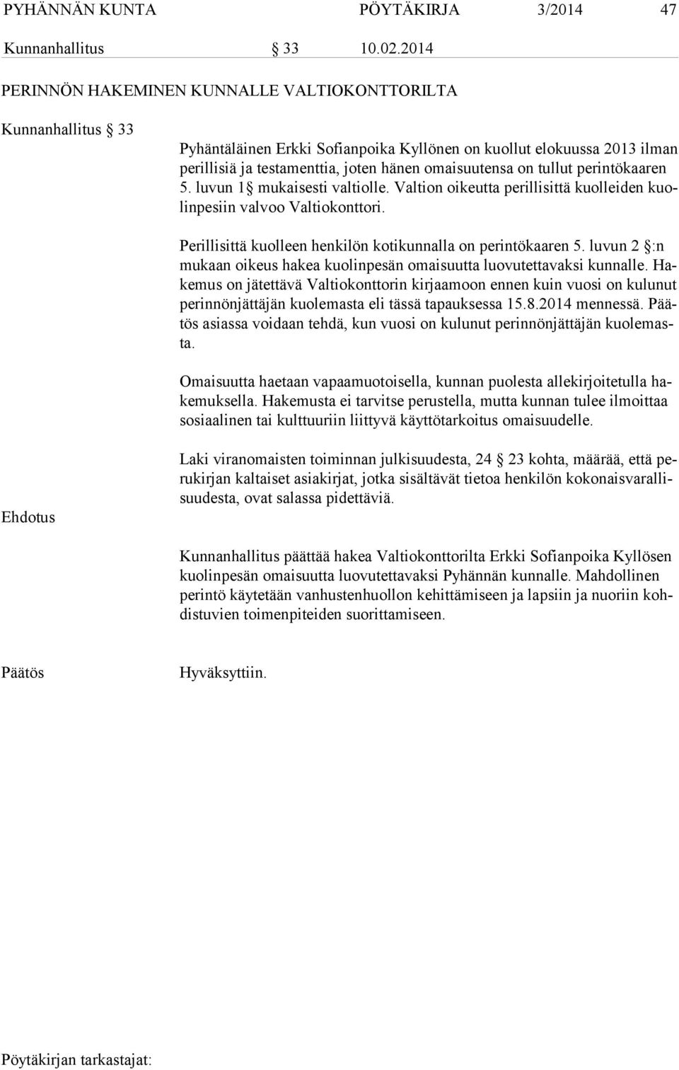 on tullut perintökaaren 5. luvun 1 mukaisesti valtiolle. Valtion oikeutta perillisittä kuolleiden kuolin pe siin valvoo Valtiokonttori. Perillisittä kuolleen henkilön kotikunnalla on perintökaaren 5.