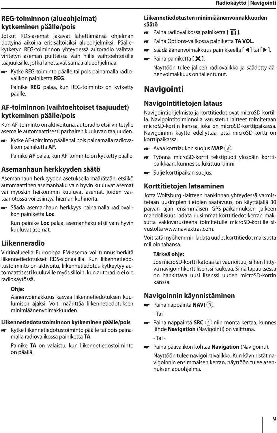 Kytke REG-toiminto päälle tai pois painamalla radiovalikon painiketta REG. Painike REG palaa, kun REG-toiminto on kytketty päälle.