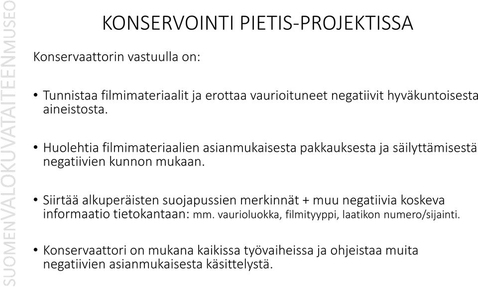 Huolehtia filmimateriaalien asianmukaisesta pakkauksesta ja säilyttämisestä negatiivien kunnon mukaan.