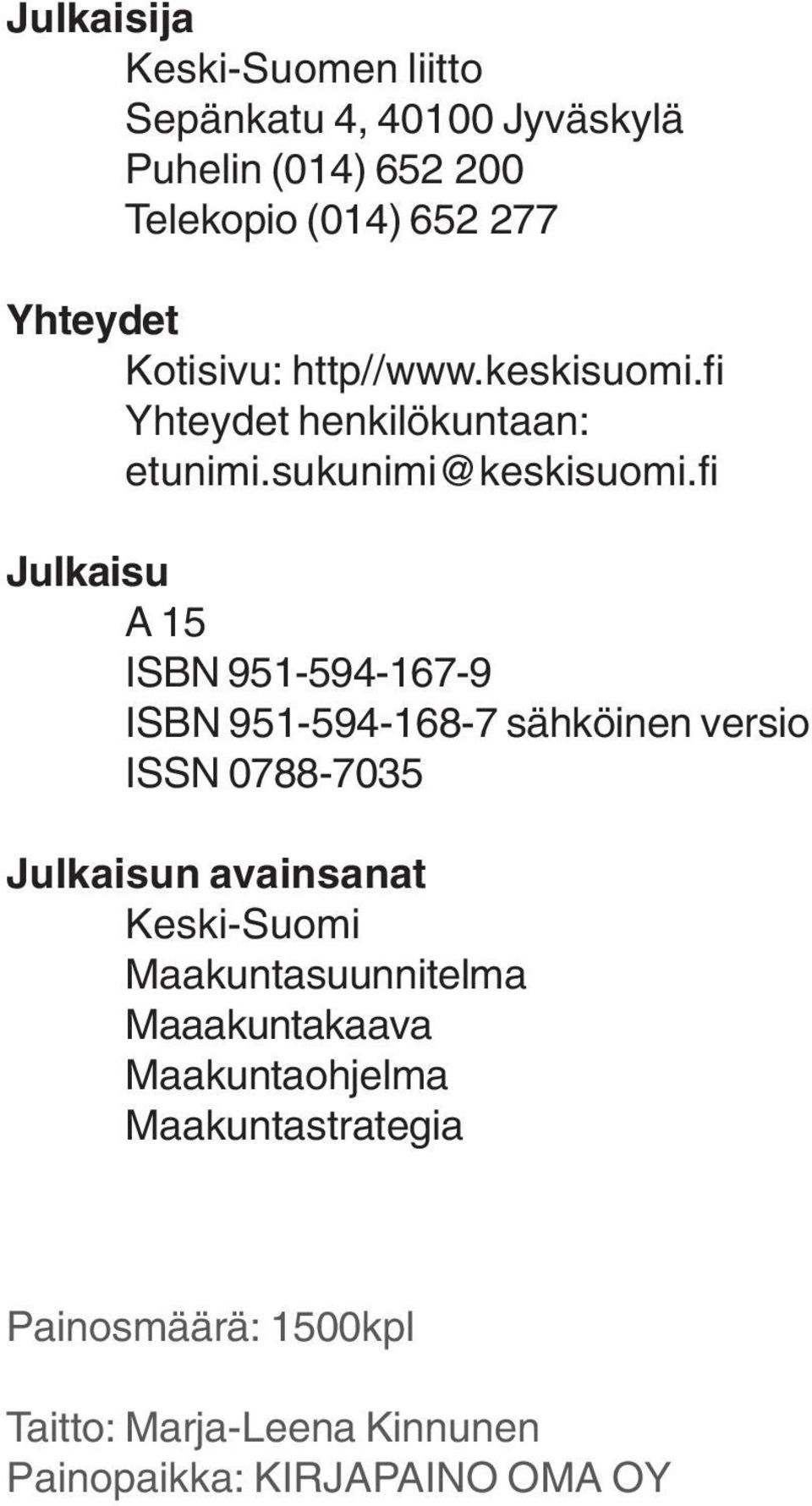 fi Julkaisu A 15 ISBN 951-594-167-9 ISBN 951-594-168-7 sähköie versio ISSN 0788-7035 Julkaisu avaisaat