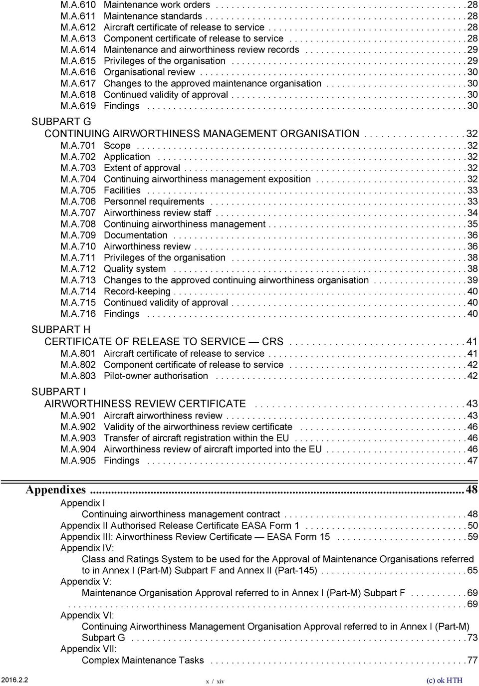 A.615 Privileges of the organisation............................................. 29 M.A.616 Organisational review................................................... 30 M.A.617 Changes to the approved maintenance organisation.