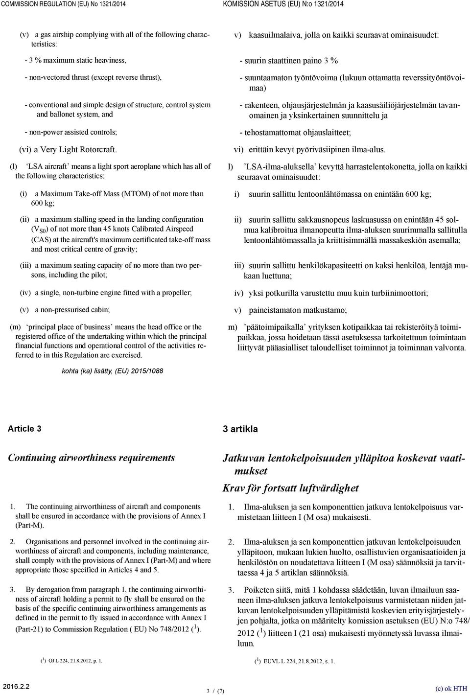 conventional and simple design of structure, control system and ballonet system, and - rakenteen, ohjausjärjestelmän ja kaasusäiliöjärjestelmän tavanomainen ja yksinkertainen suunnittelu ja -