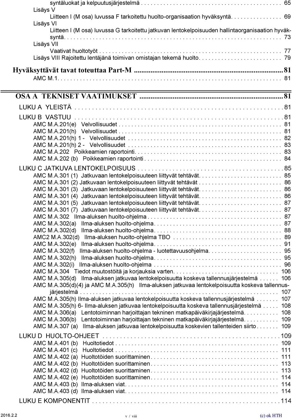 ........................................................ 77 Lisäys VIII Rajoitettu lentäjänä toimivan omistajan tekemä huolto.......................... 79 Hyväksyttävät tavat toteuttaa Part-M.