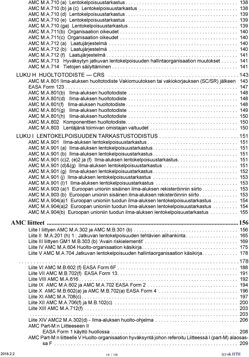 .......................................... 140 AMC M.A.711(c) Organisaation oikeudet........................................... 140 AMC M.A.712 (a) Laatujärjestelmä............................................... 140 AMC M.A.712 (b) Laatujärjestelmä.