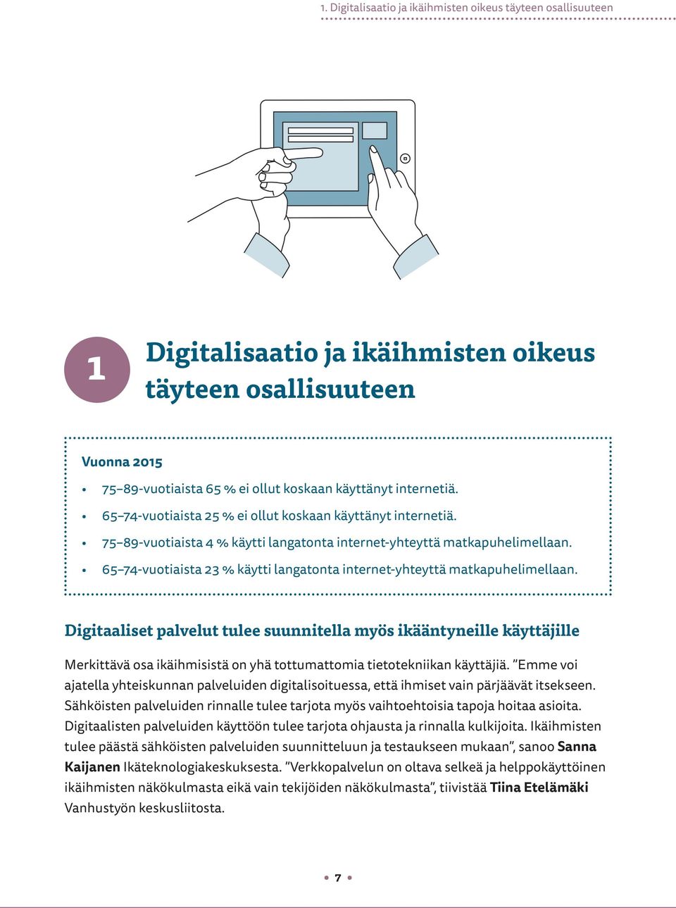 65 74-vuotiaista 23 % käytti langatonta internet-yhteyttä matkapuhelimellaan.