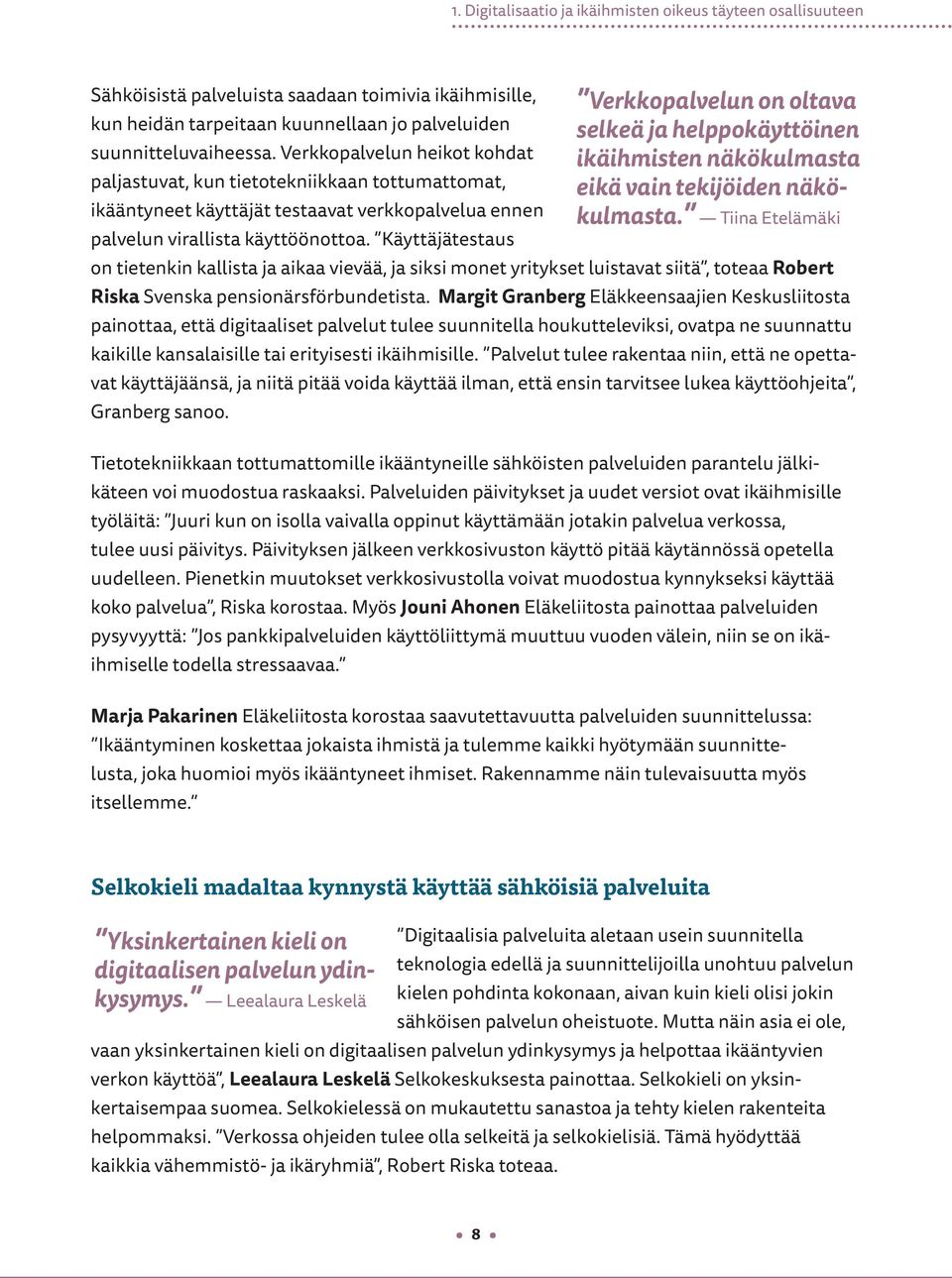 Käyttäjätestaus on tietenkin kallista ja aikaa vievää, ja siksi monet yritykset luistavat siitä, toteaa Robert Riska Svenska pensionärsförbundetista.