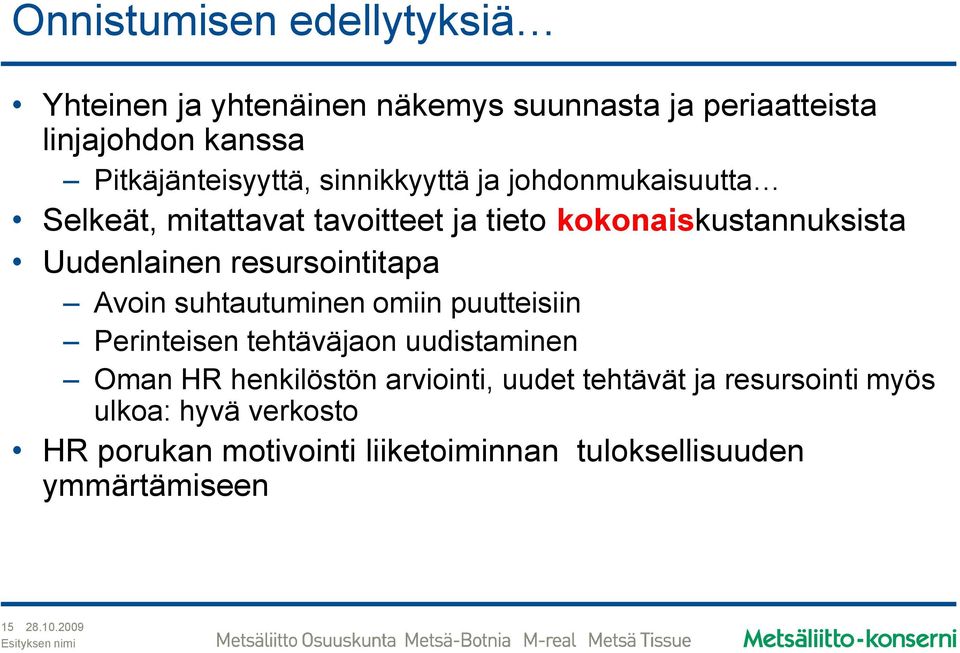 resursointitapa Avoin suhtautuminen omiin puutteisiin Perinteisen tehtäväjaon uudistaminen Oman HR henkilöstön arviointi,