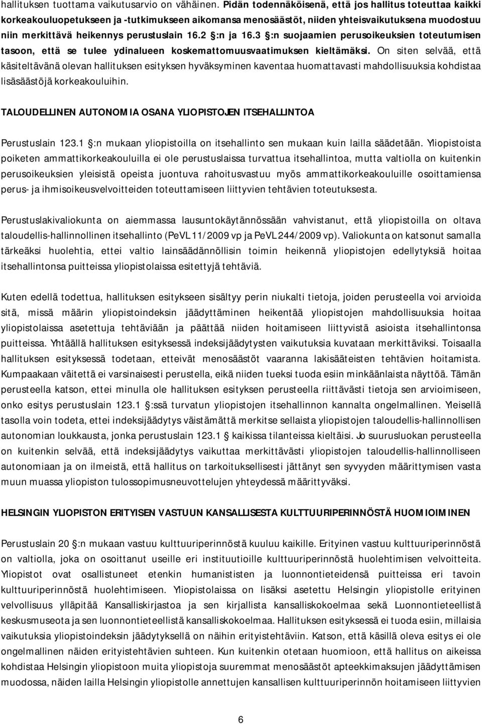 2 :n ja 16.3 :n suojaamien perusoikeuksien toteutumisen tasoon, että se tulee ydinalueen koskemattomuusvaatimuksen kieltämäksi.