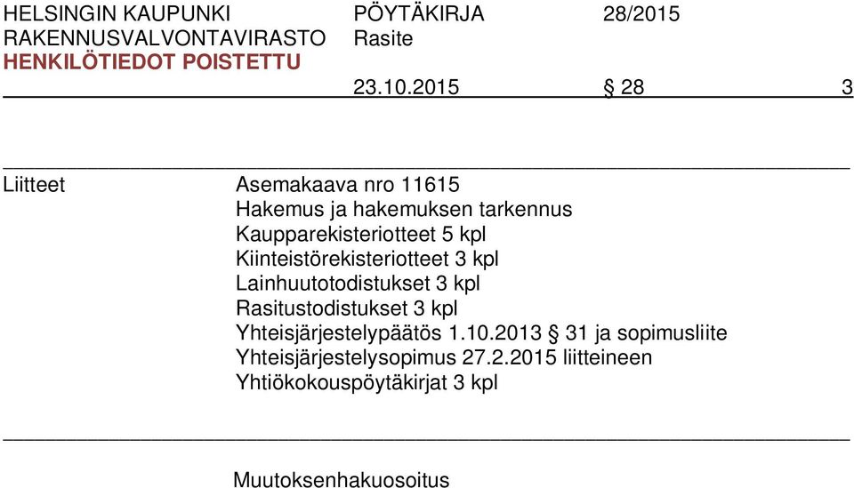 Kaupparekisteriotteet 5 kpl Kiinteistörekisteriotteet 3 kpl Lainhuutotodistukset 3