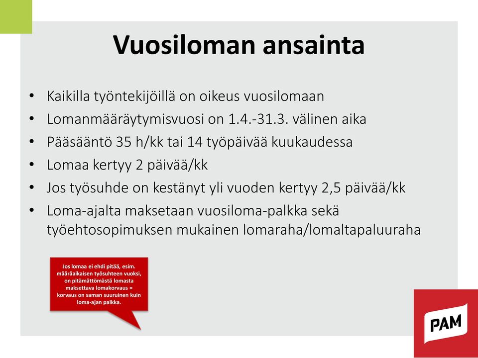 kertyy 2,5 päivää/kk Loma-ajalta maksetaan vuosiloma-palkka sekä työehtosopimuksen mukainen lomaraha/lomaltapaluuraha Jos