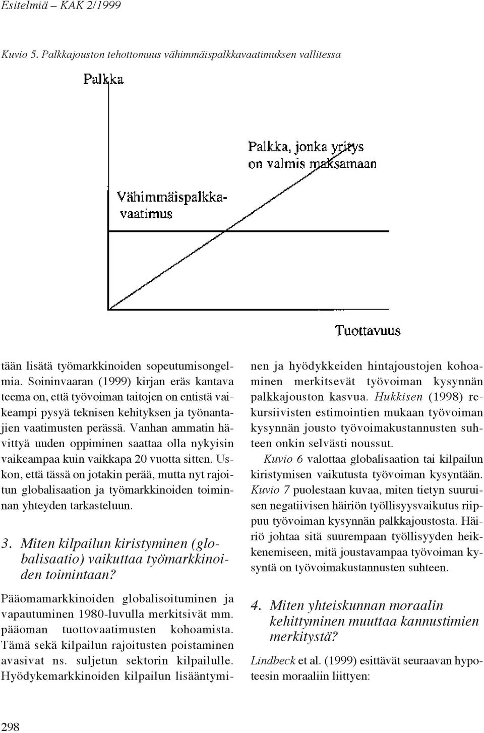 Vanhan ammatin hävittyä uuden oppiminen saattaa olla nykyisin vaikeampaa kuin vaikkapa 20 vuotta sitten.