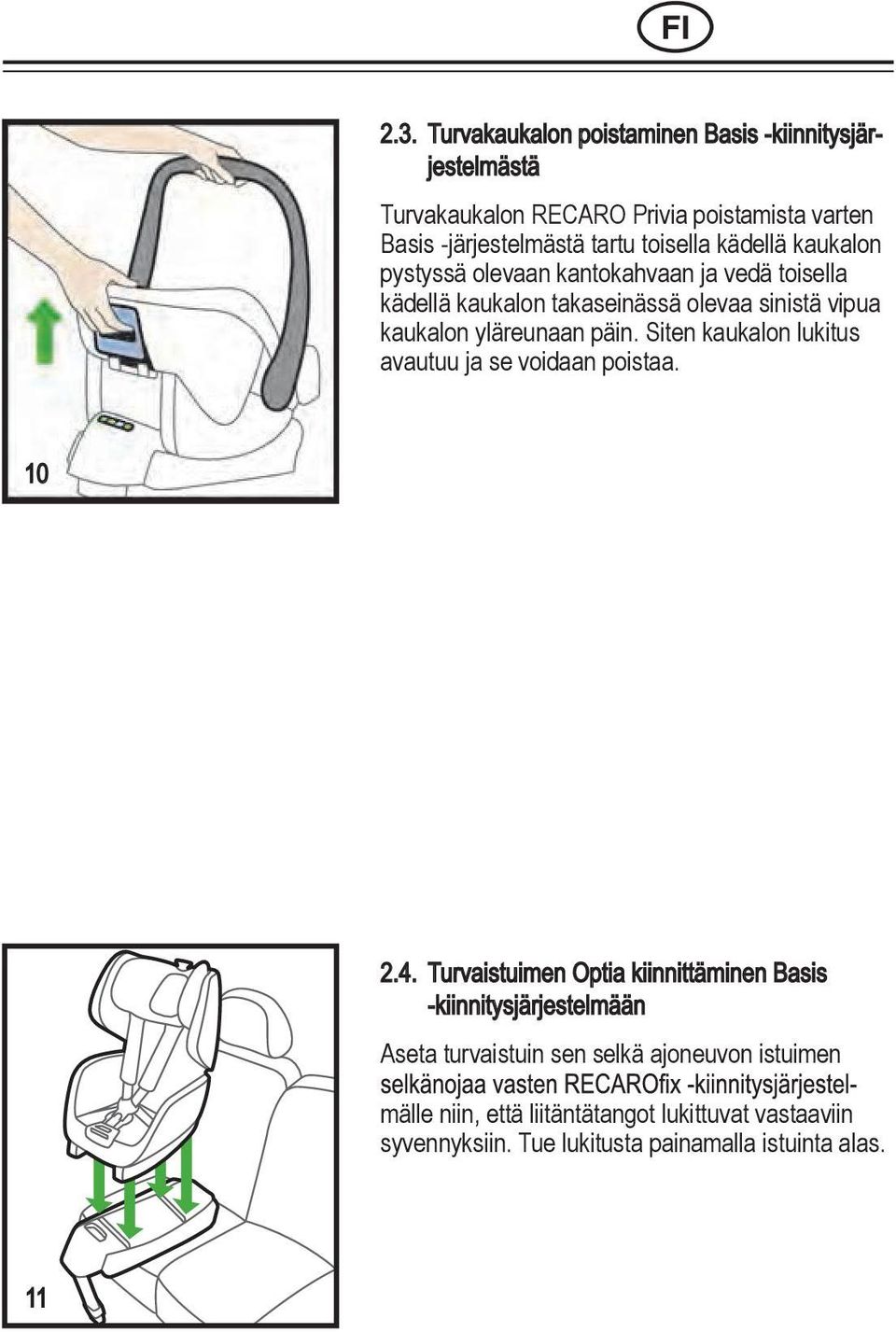 yläreunaan päin. Siten kaukalon lukitus poistaa. avautuu ja se voidaan 10 2.4.