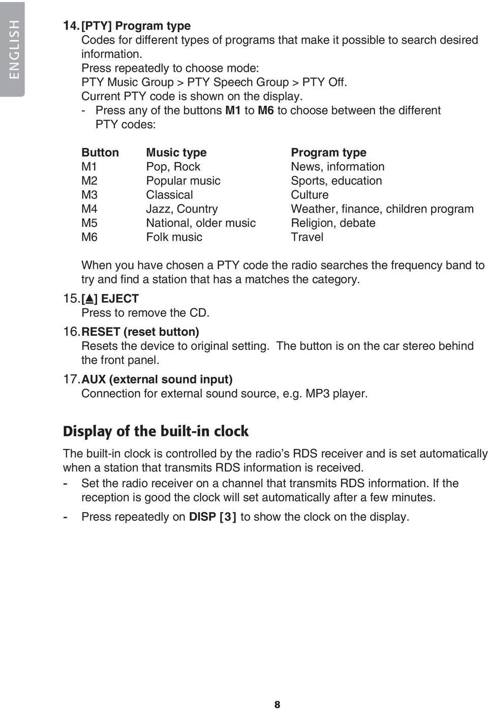 - Press any of the buttons M1 to M6 to choose between the different PTY codes: Button Music type Program type M1 Pop, Rock News, information M2 Popular music Sports, education M3 Classical Culture M4