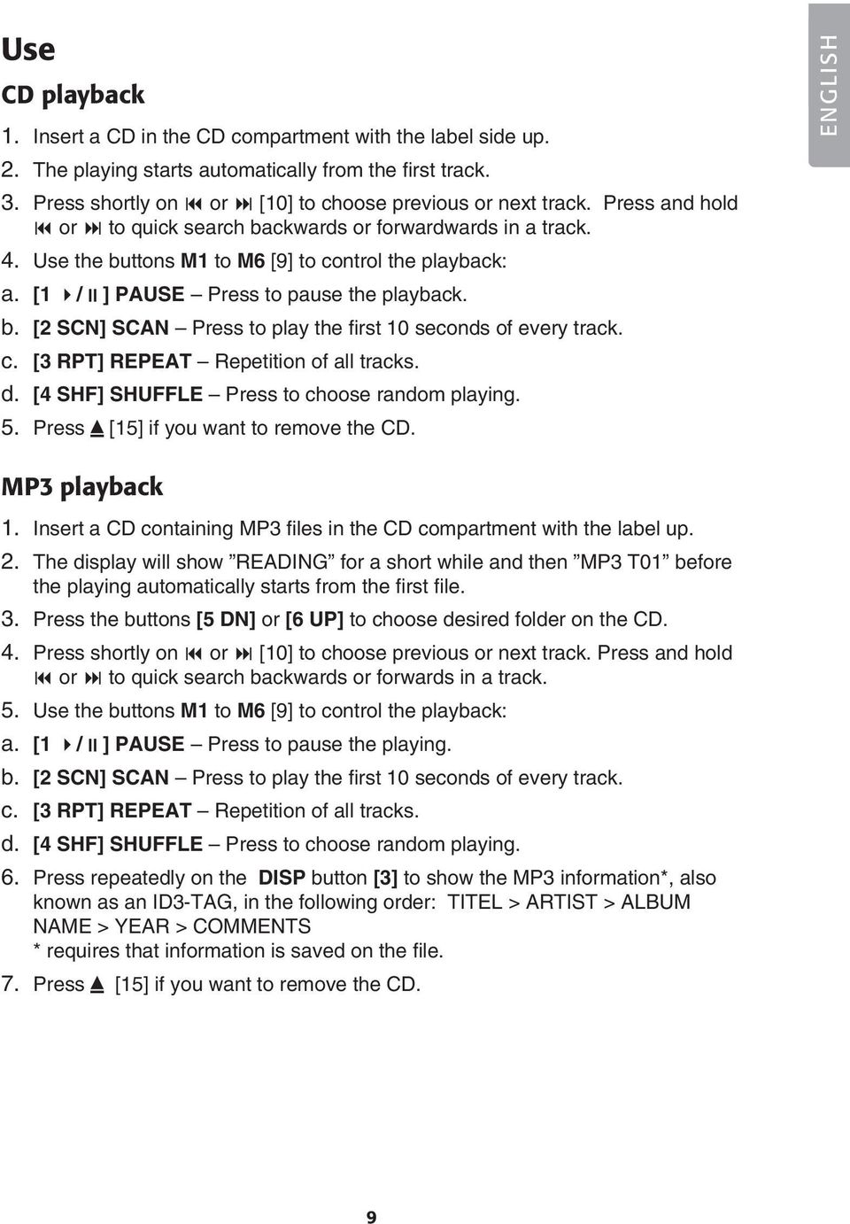 c. [3 RPT] REPEAT Repetition of all tracks. d. [4 SHF] SHUFFLE Press to choose random playing. 5. Press [15] if you want to remove the CD. ENGLISH MP3 playback 1.