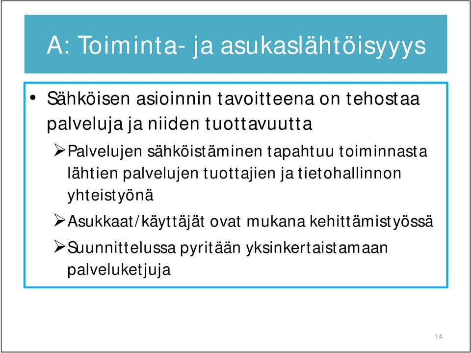 lähtien palvelujen tuottajien ja tietohallinnon yhteistyönä Asukkaat/käyttäjät