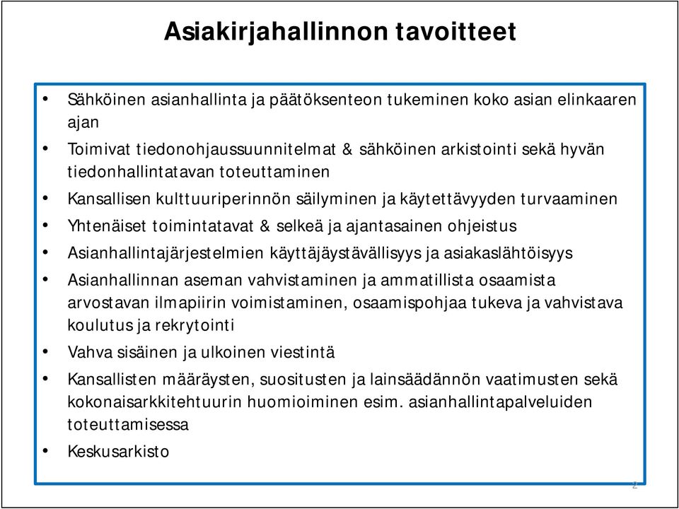 käyttäjäystävällisyys ja asiakaslähtöisyys Asianhallinnan aseman vahvistaminen ja ammatillista osaamista arvostavan ilmapiirin voimistaminen, osaamispohjaa tukeva ja vahvistava koulutus ja