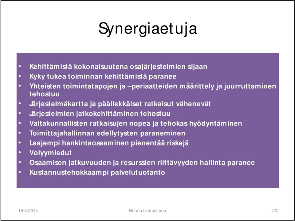 tehostuu Valtakunnallisten ratkaisujen nopea ja tehokas hyödyntäminen Toimittajahallinnan edellytysten paraneminen Laajempi hankintaosaaminen