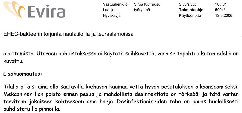 Lisähuomautus: Tilalla pitäisi aina olla saatavilla kiehuvan kuumaa vettä hyvän pesutuloksen aikaansaamiseksi.