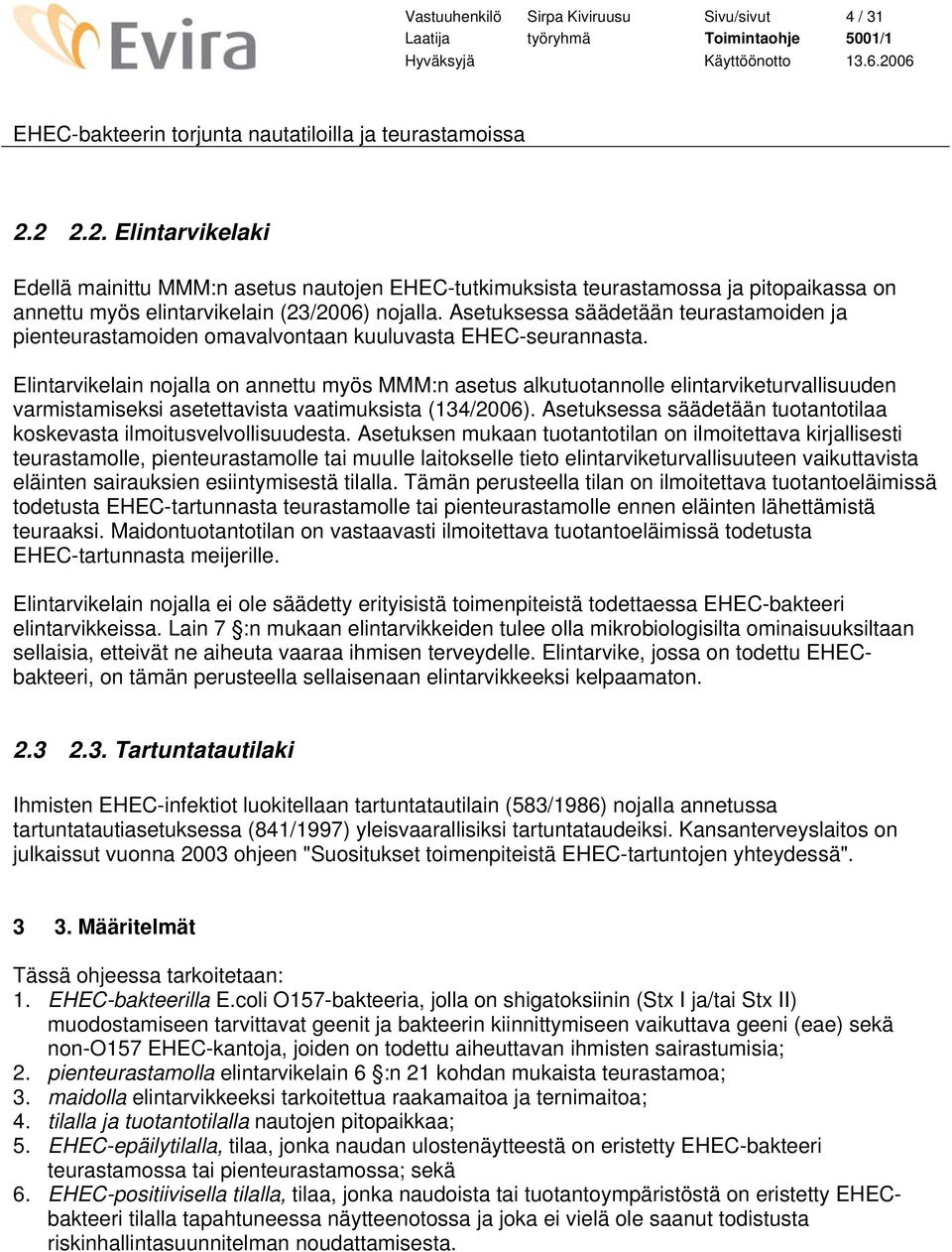 Asetuksessa säädetään teurastamoiden ja pienteurastamoiden omavalvontaan kuuluvasta EHEC-seurannasta.