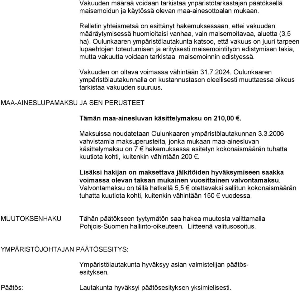 Oulunkaaren ympäristölautakunta katsoo, että vakuus on juuri tarpeen lupaehtojen toteutumisen ja erityisesti maisemointityön edistymisen takia, mutta vakuutta voidaan tarkistaa maisemoinnin