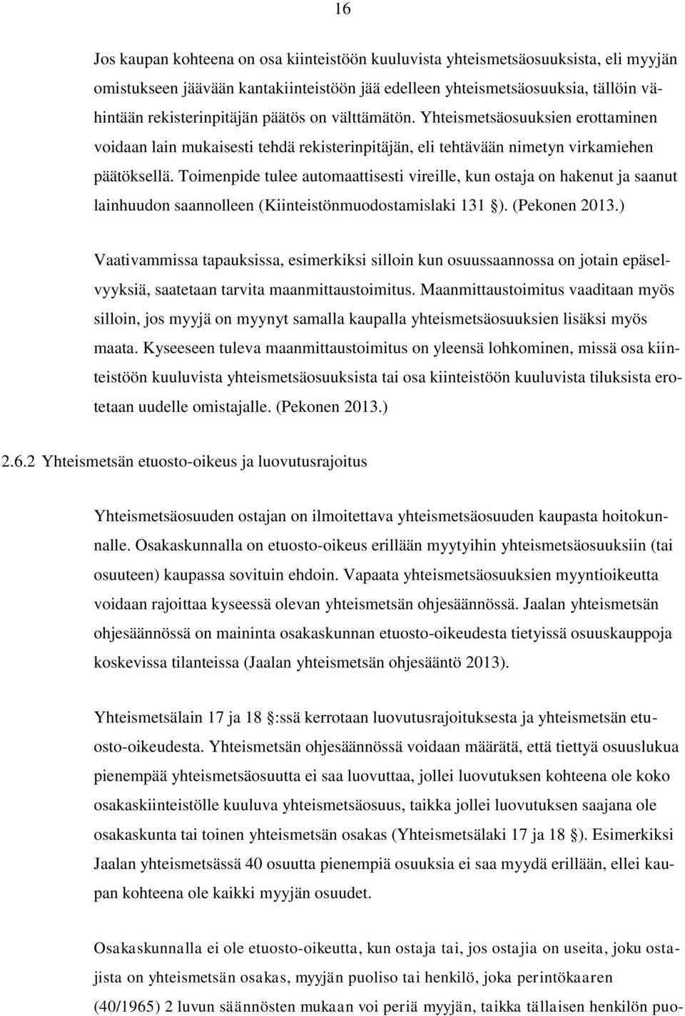 Toimenpide tulee automaattisesti vireille, kun ostaja on hakenut ja saanut lainhuudon saannolleen (Kiinteistönmuodostamislaki 131 ). (Pekonen 2013.