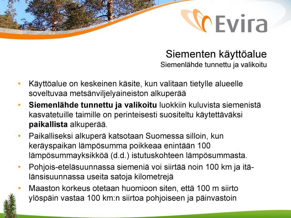 Paikalliseksi alkuperä katsotaan Suomessa silloin, kun keräyspaikan lämpösumma poikkeaa enintään 100 lämpösummayksikköä (d.d.) istutuskohteen lämpösummasta.