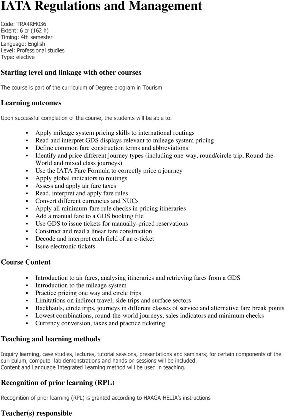 Learning outcomes Upon successful completion of the course, the students will be able to: Apply mileage system pricing skills to international routings Read and interpret GDS displays relevant to