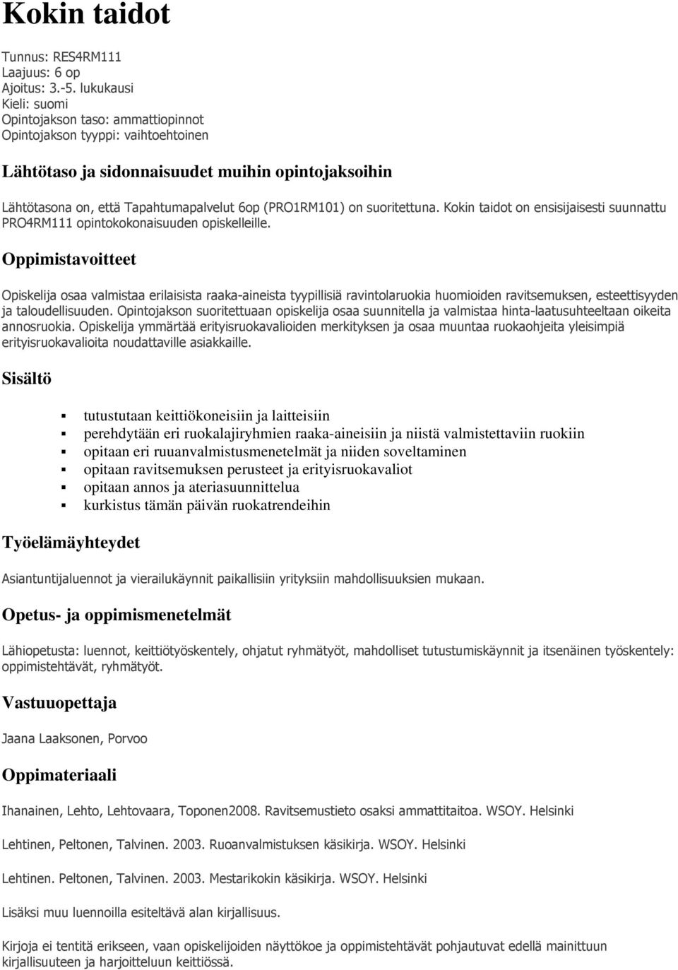 on suoritettuna. Kokin taidot on ensisijaisesti suunnattu PRO4RM111 opintokokonaisuuden opiskelleille.