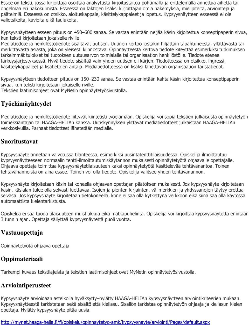 Kypsyysnäytteen esseessä ei ole väliotsikoita, kuvioita eikä taulukoita. Kypsyysnäytteen esseen pituus on 450 600 sanaa.