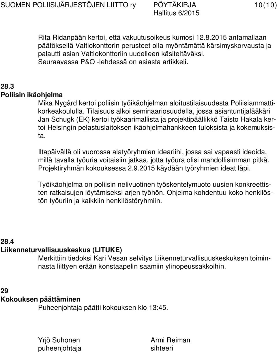 28.3 Poliisin ikäohjelma Mika Nygård kertoi poliisin työikäohjelman aloitustilaisuudesta Poliisiammattikorkeakoululla.