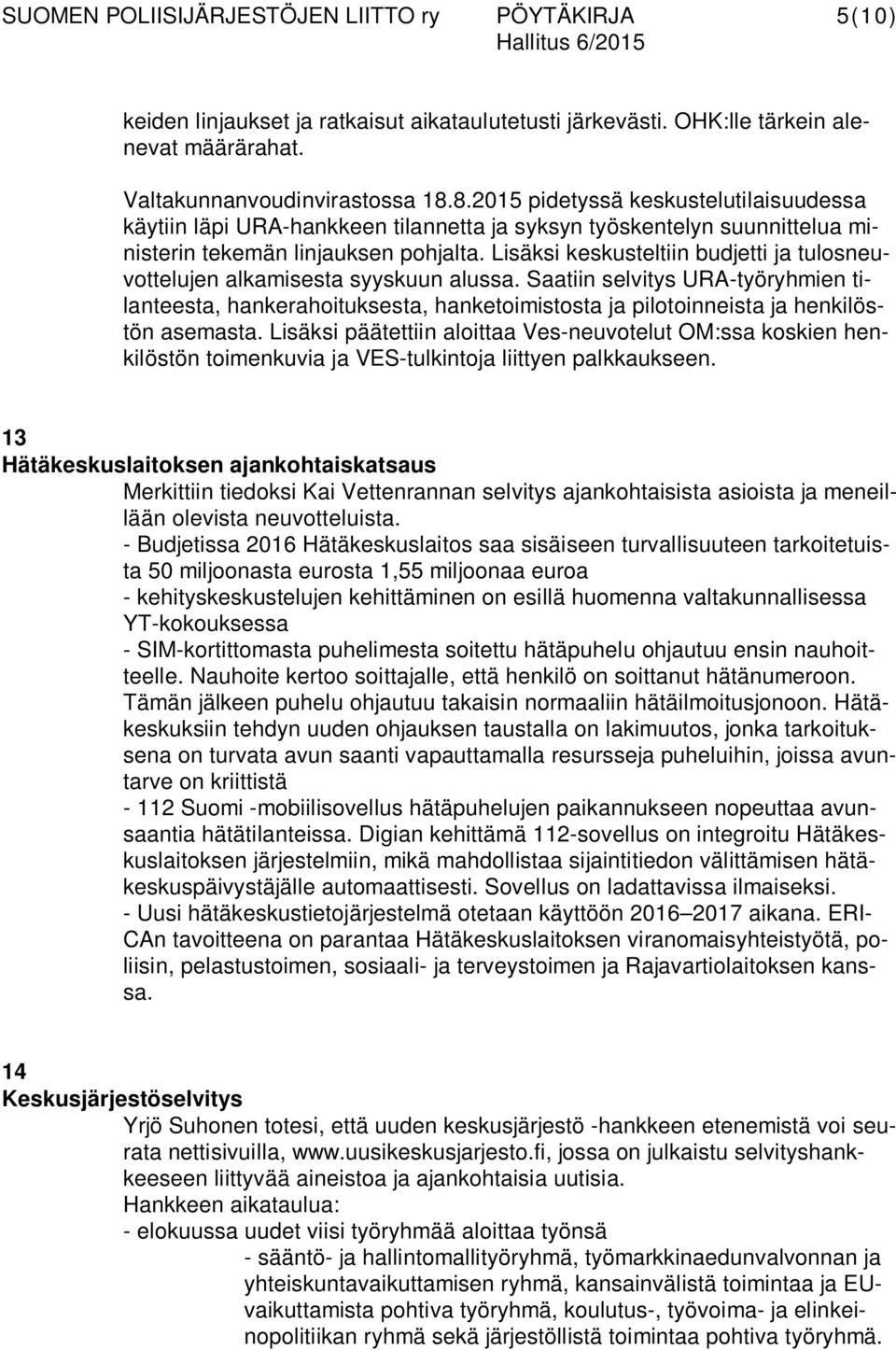 Lisäksi keskusteltiin budjetti ja tulosneuvottelujen alkamisesta syyskuun alussa.