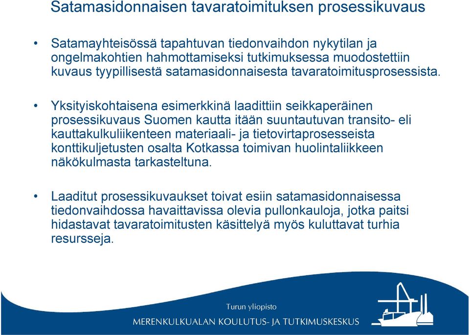 Yksityiskohtaisena esimerkkinä laadittiin seikkaperäinen prosessikuvaus Suomen kautta itään suuntautuvan transito- eli kauttakulkuliikenteen materiaali- ja