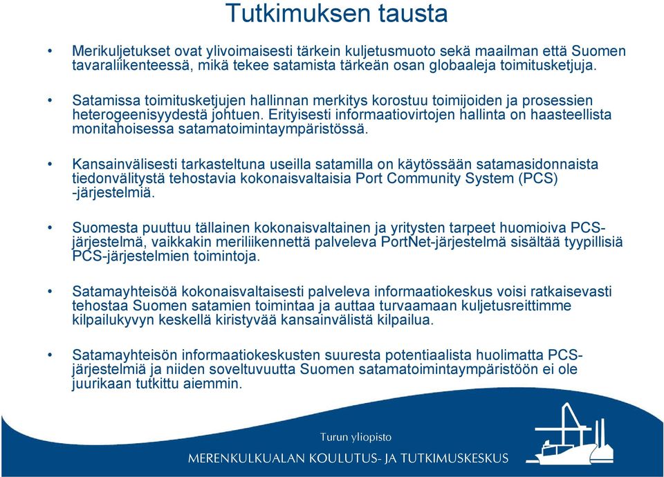 Erityisesti informaatiovirtojen hallinta on haasteellista monitahoisessa satamatoimintaympäristössä.