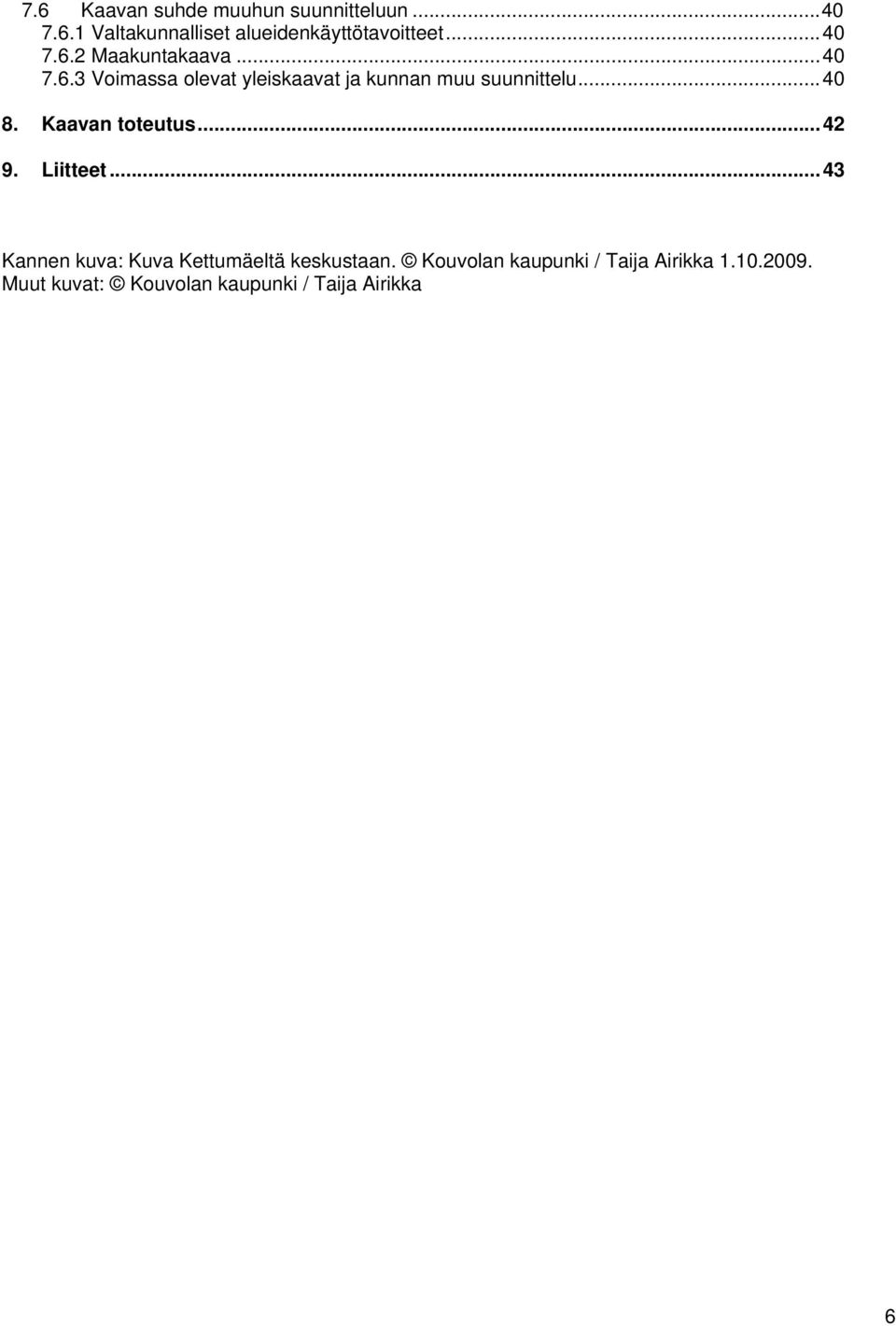 .. 40 8. Kaavan toteutus... 42 9. Liitteet... 43 Kannen kuva: Kuva Kettumäeltä keskustaan.