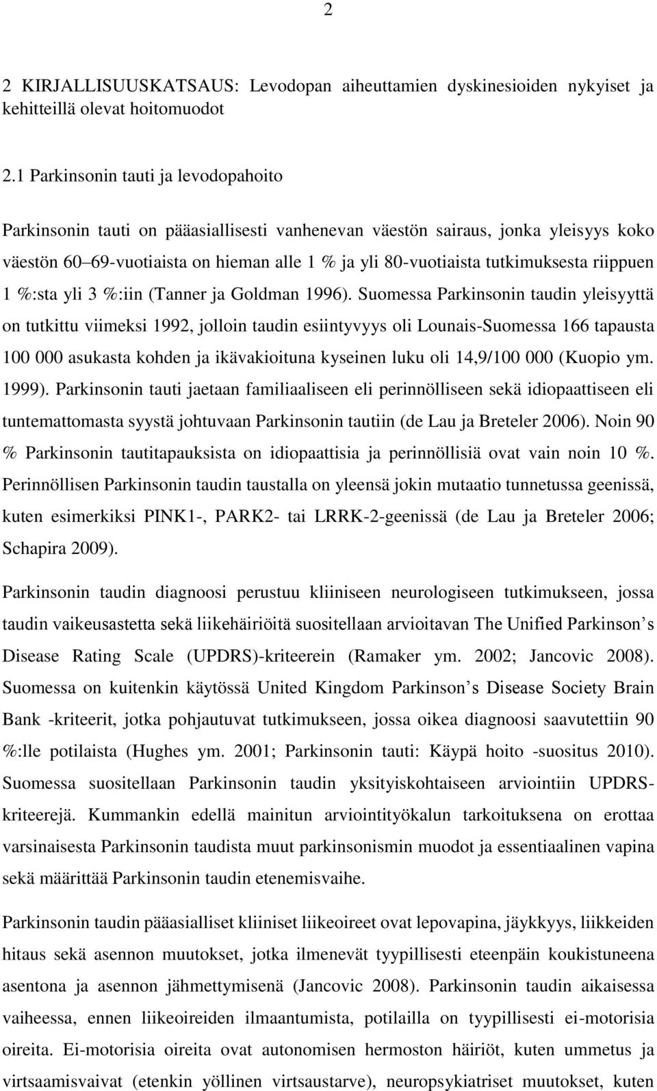 tutkimuksesta riippuen 1 %:sta yli 3 %:iin (Tanner ja Goldman 1996).