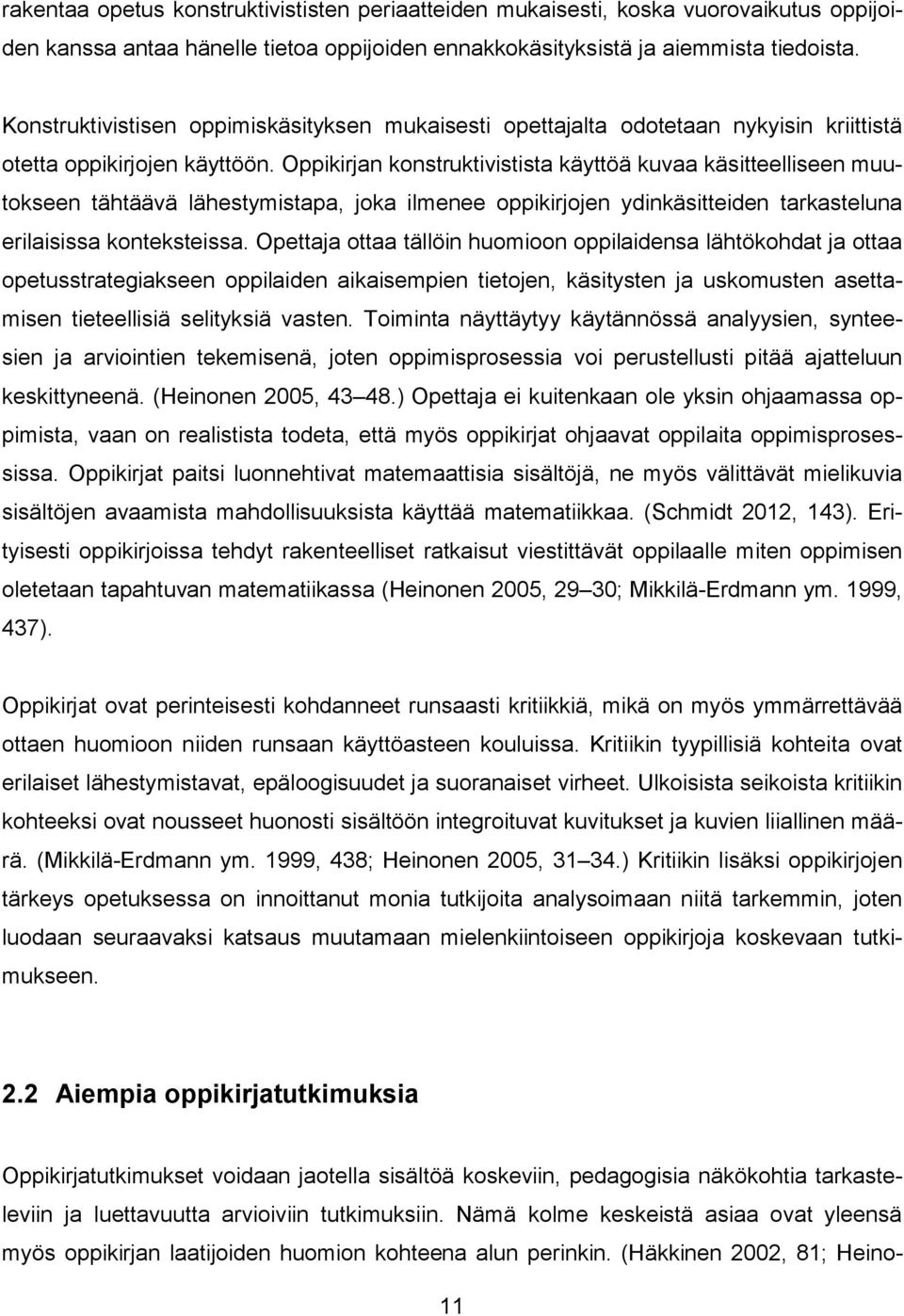 Oppikirjan konstruktivistista käyttöä kuvaa käsitteelliseen muutokseen tähtäävä lähestymistapa, joka ilmenee oppikirjojen ydinkäsitteiden tarkasteluna erilaisissa konteksteissa.