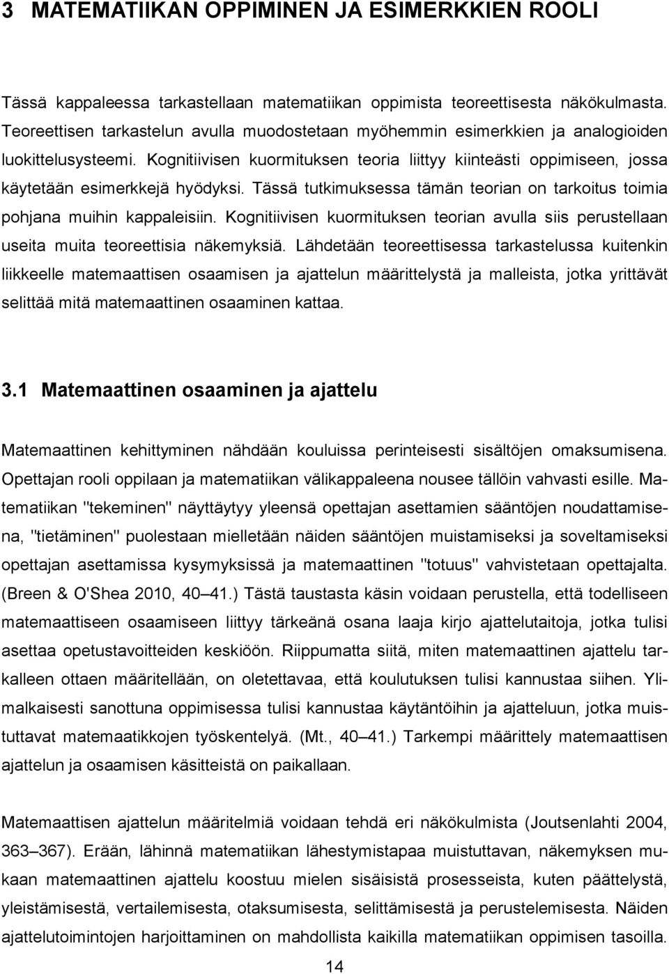 Kognitiivisen kuormituksen teoria liittyy kiinteästi oppimiseen, jossa käytetään esimerkkejä hyödyksi. Tässä tutkimuksessa tämän teorian on tarkoitus toimia pohjana muihin kappaleisiin.