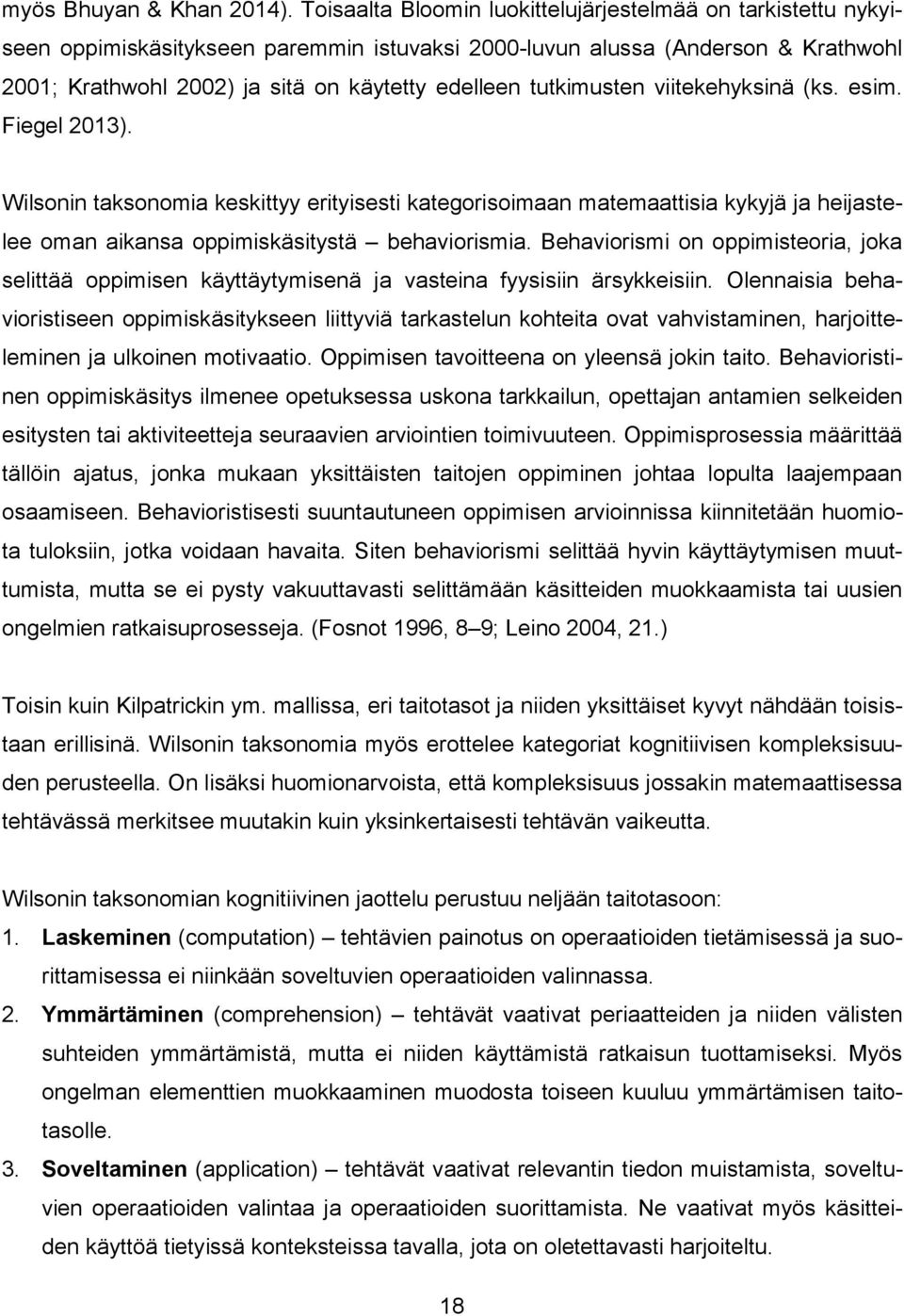 tutkimusten viitekehyksinä (ks. esim. Fiegel 2013). Wilsonin taksonomia keskittyy erityisesti kategorisoimaan matemaattisia kykyjä ja heijastelee oman aikansa oppimiskäsitystä behaviorismia.