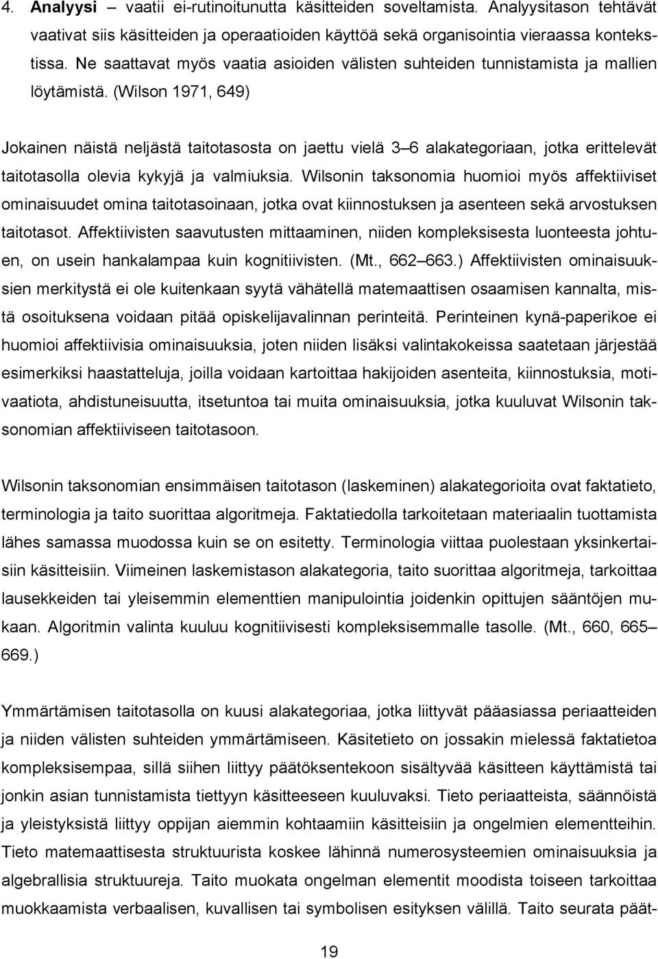 (Wilson 1971, 649) Jokainen näistä neljästä taitotasosta on jaettu vielä 3 6 alakategoriaan, jotka erittelevät taitotasolla olevia kykyjä ja valmiuksia.