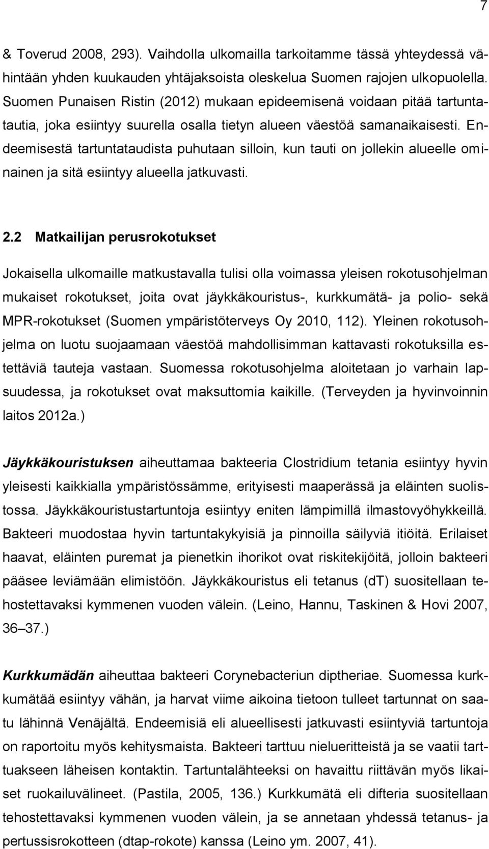 Endeemisestä tartuntataudista puhutaan silloin, kun tauti on jollekin alueelle ominainen ja sitä esiintyy alueella jatkuvasti. 2.