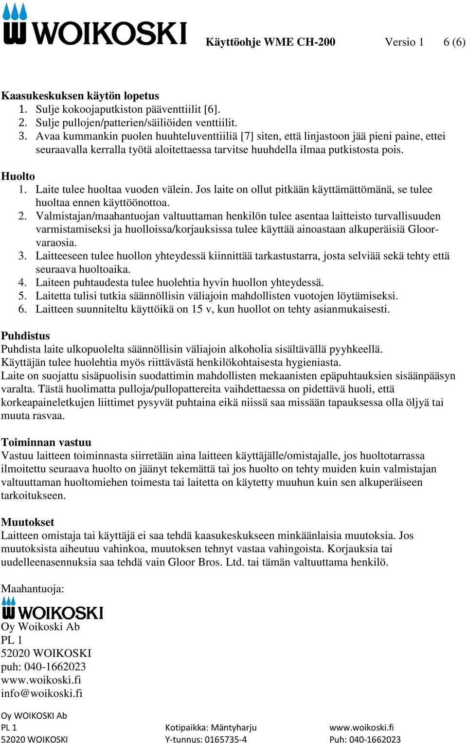 Laite tulee huoltaa vuoden välein. Jos laite on ollut pitkään käyttämättömänä, se tulee huoltaa ennen käyttöönottoa. 2.