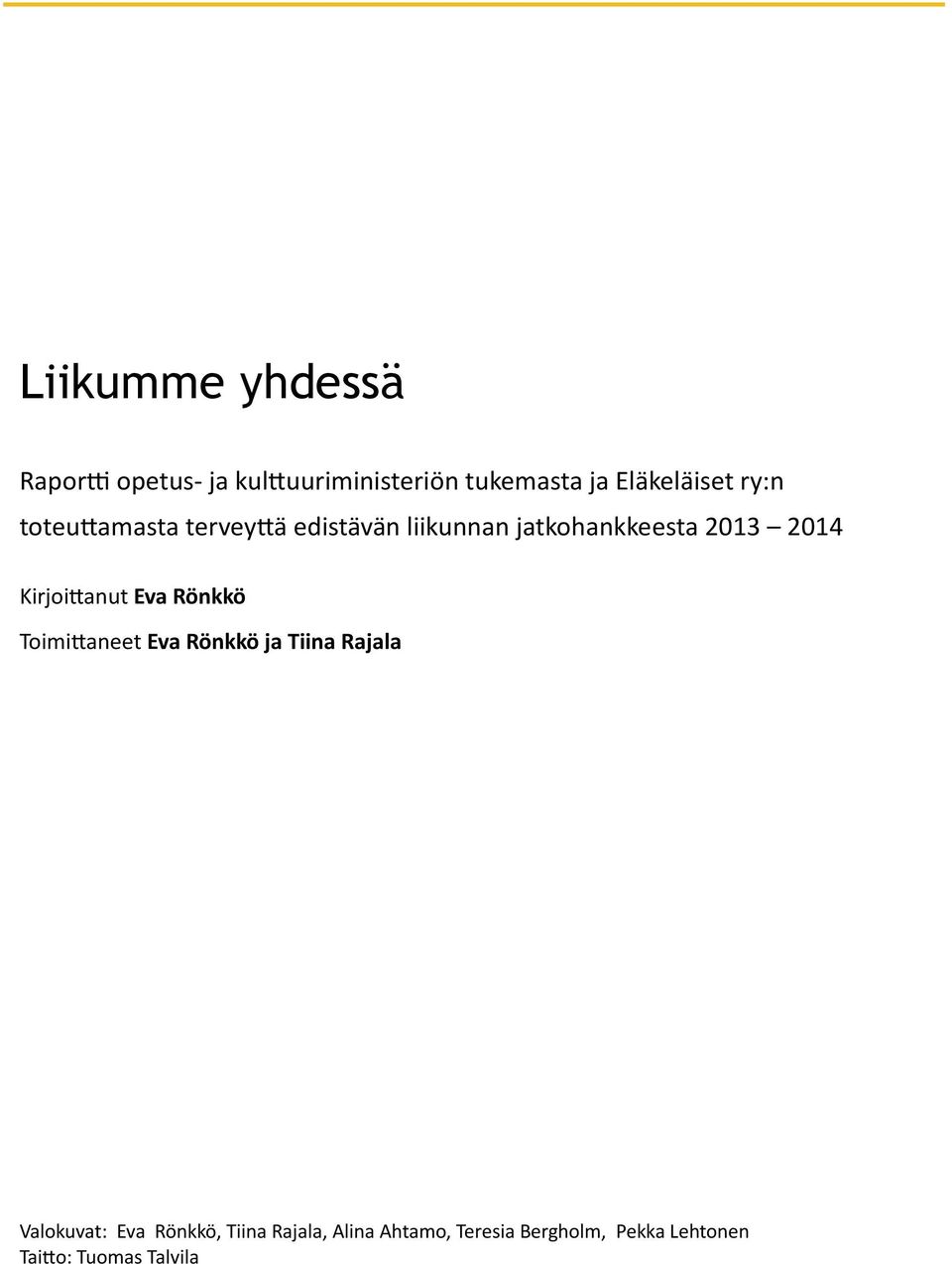 2014 Kirjoittanut Eva Rönkkö Toimittaneet Eva Rönkkö ja Tiina Rajala Valokuvat: