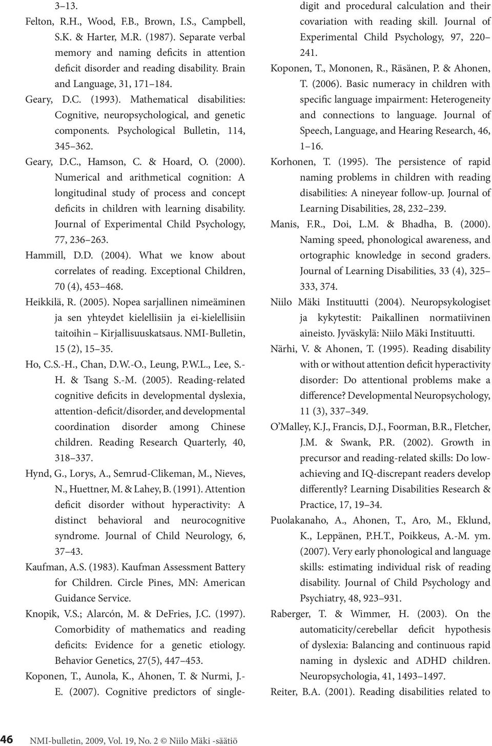 & Hoard, O. (2000). Numerical and arithmetical cognition: A longitudinal study of process and concept deficits in children with learning disability.