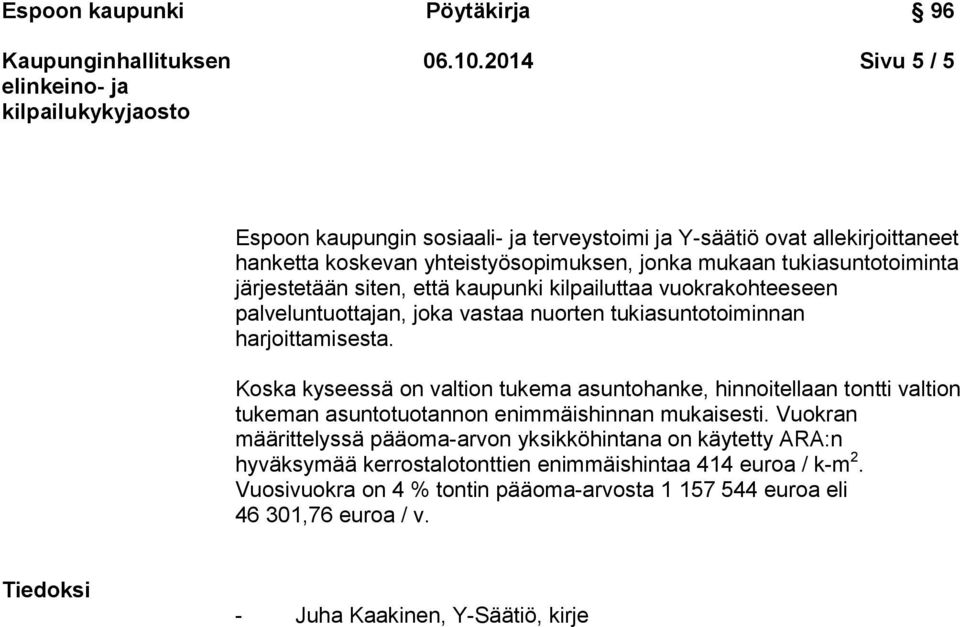 järjestetään siten, että kaupunki kilpailuttaa vuokrakohteeseen palveluntuottajan, joka vastaa nuorten tukiasuntotoiminnan harjoittamisesta.