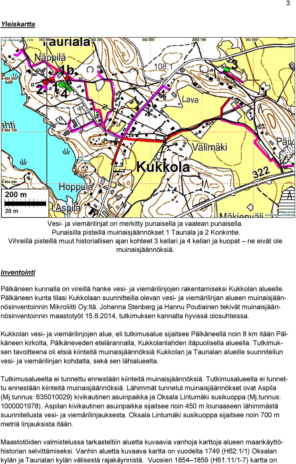 Inventointi Pälkäneen kunnalla on vireillä hanke vesi- ja viemärilinjojen rakentamiseksi Kukkolan alueelle.