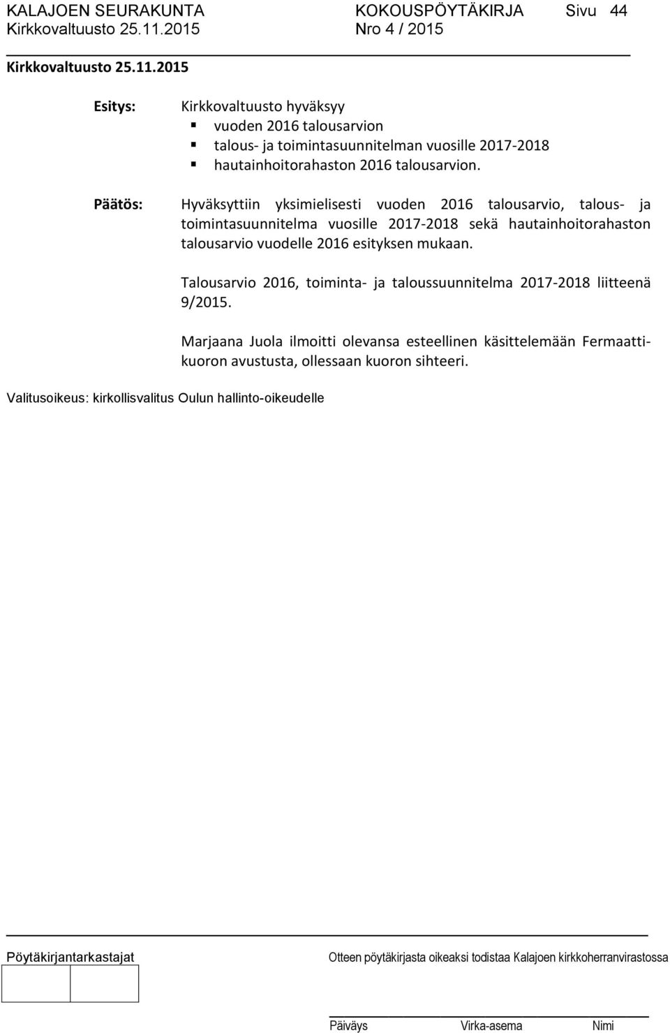 Päätös: Hyväksyttiin yksimielisesti vuoden 2016 talousarvio, talous- ja toimintasuunnitelma vuosille 2017-2018 sekä hautainhoitorahaston talousarvio vuodelle 2016