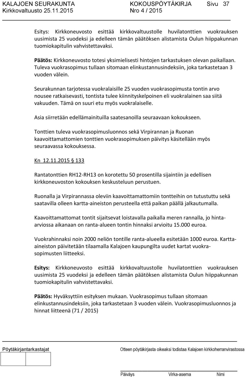 Tuleva vuokrasopimus tullaan sitomaan elinkustannusindeksiin, joka tarkastetaan 3 vuoden välein.