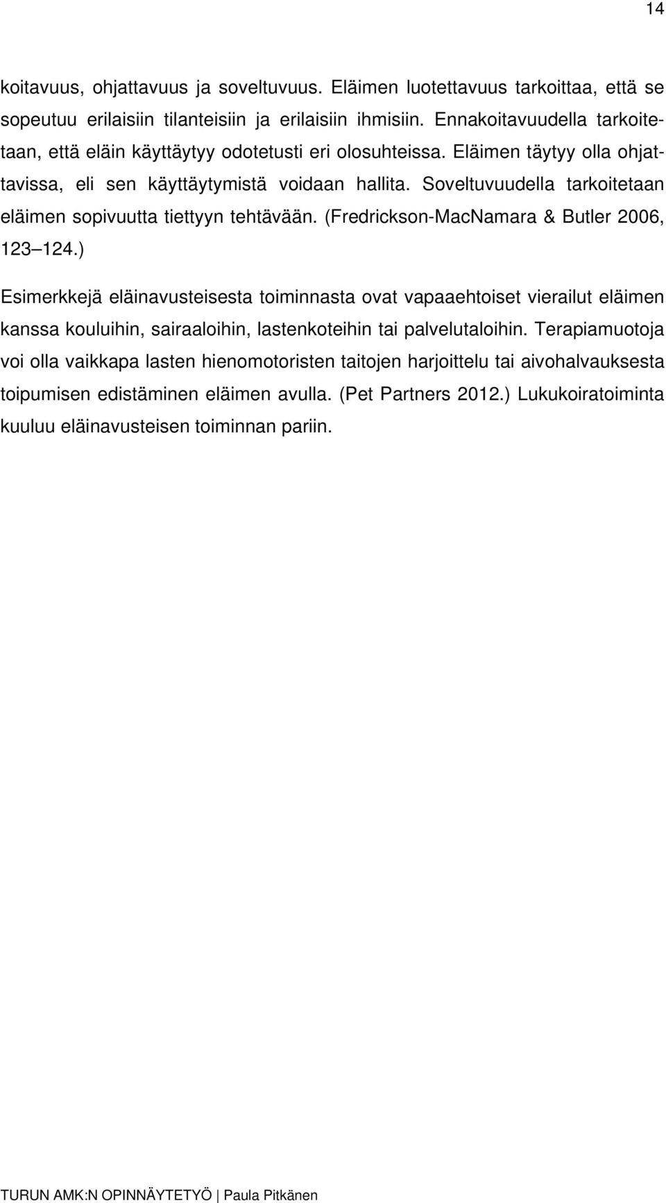 Soveltuvuudella tarkoitetaan eläimen sopivuutta tiettyyn tehtävään. (Fredrickson-MacNamara & Butler 2006, 123 124.