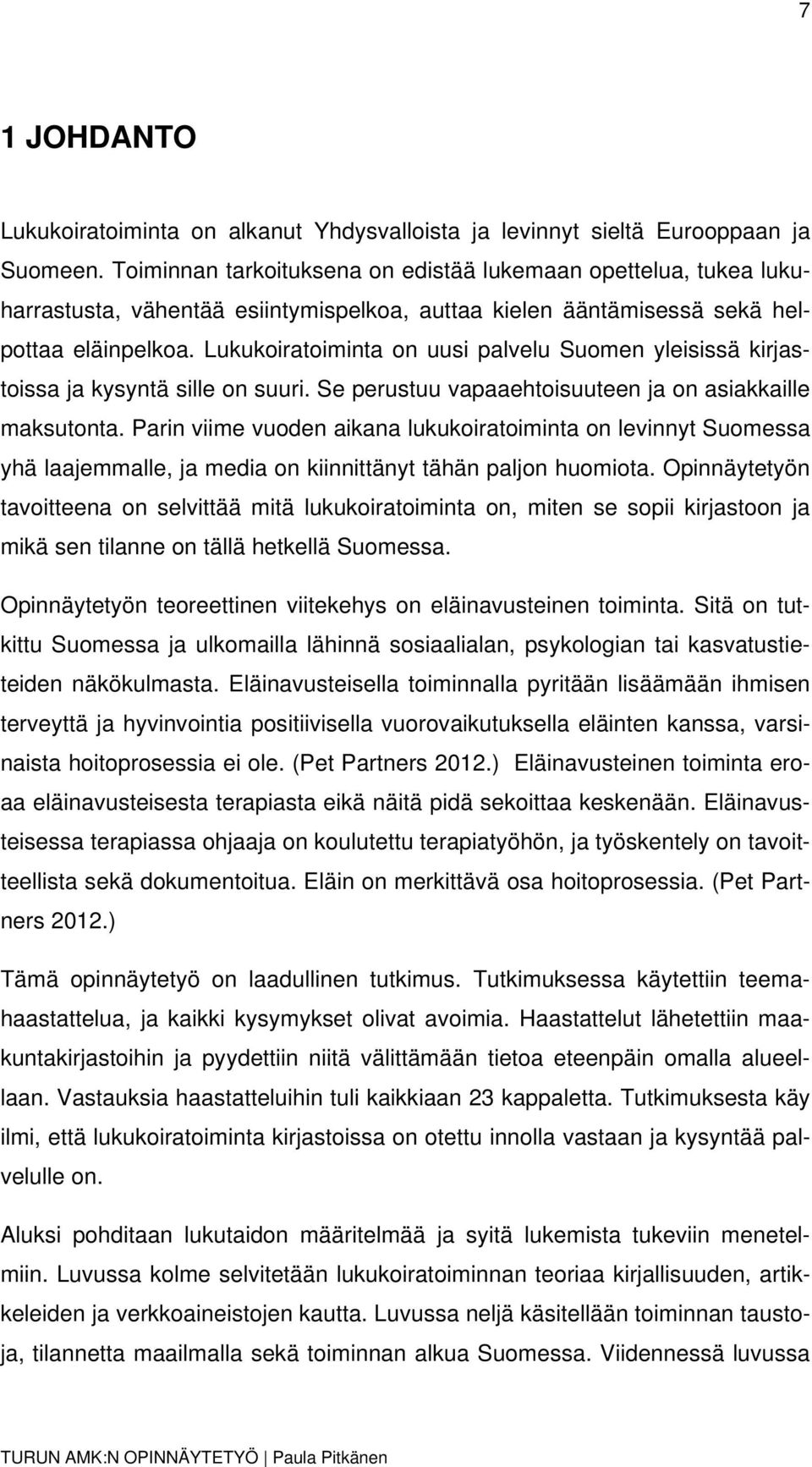 Lukukoiratoiminta on uusi palvelu Suomen yleisissä kirjastoissa ja kysyntä sille on suuri. Se perustuu vapaaehtoisuuteen ja on asiakkaille maksutonta.