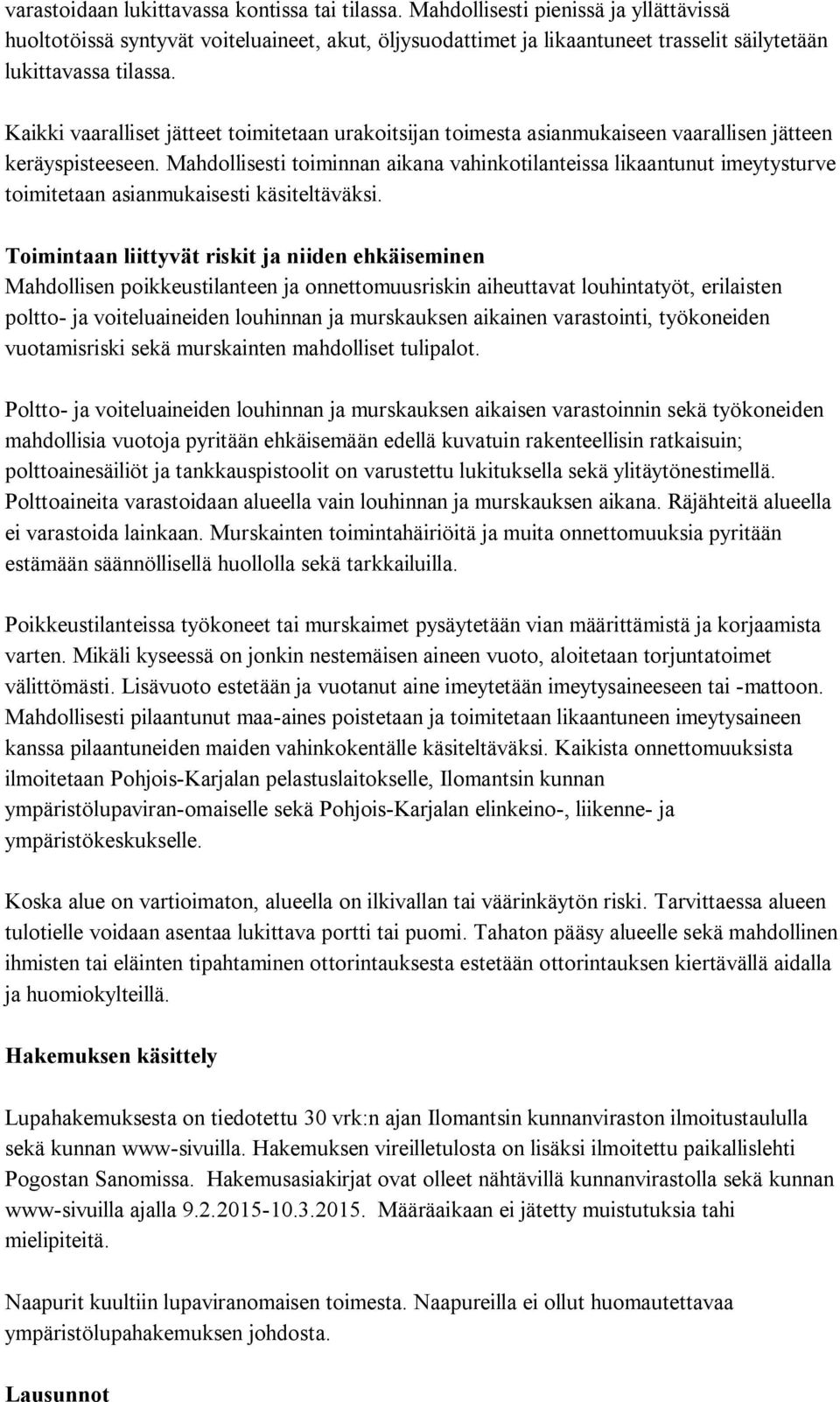 Kaikki vaaralliset jätteet toimitetaan urakoitsijan toimesta asianmukaiseen vaarallisen jätteen keräyspisteeseen.